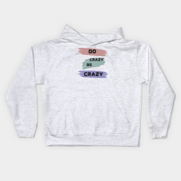 Do Crazy Be Crazy Kids Hoodie by Color by EM